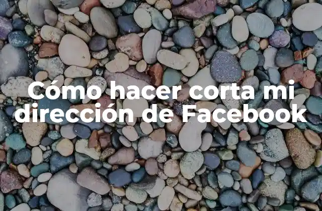 Cómo Hacer Corta Mi Dirección de Facebook