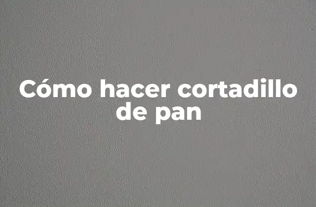 Cómo Hacer Cortadillo de Pan