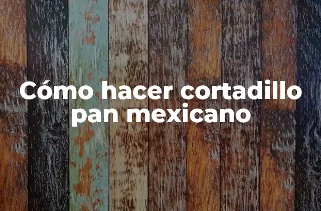 Cómo Hacer Cortadillo Pan Mexicano 2 ¿Qué es el cortadillo pan mexicano?