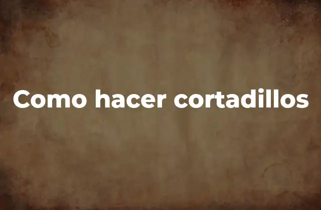 Como Hacer Cortadillos 2 ¿Qué son los cortadillos?