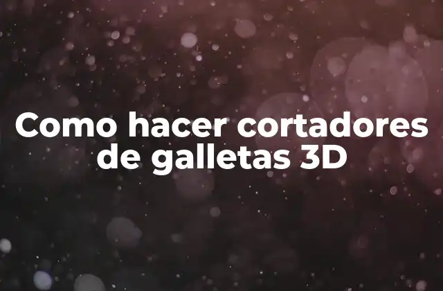 Como Hacer Cortadores de Galletas 3d