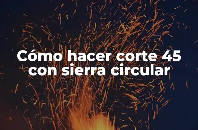 Cómo Hacer Corte 45 con Sierra Circular