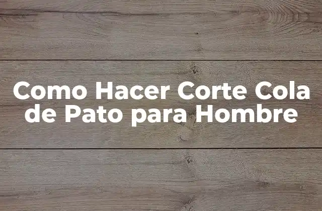 Como Hacer Corte Cola de Pato para Hombre