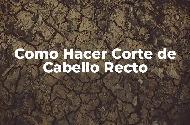 Como Hacer Corte de Cabello Recto 2 ¿Qué es un Corte de Cabello Recto y para Qué Sirve?