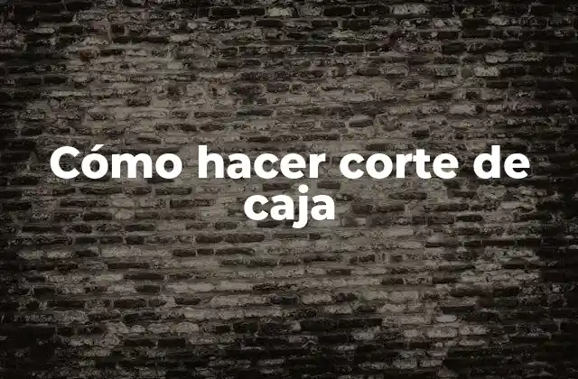 Cómo Hacer Corte de Caja