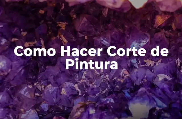 Como Hacer Corte de Pintura
