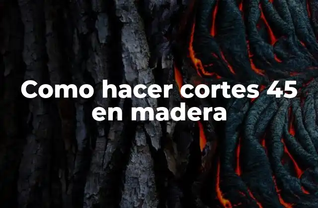 Como Hacer Cortes 45 en Madera