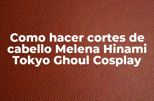 Como Hacer Cortes de Cabello Melena Hinami Tokyo Ghoul Cosplay