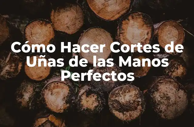 Cómo Hacer Cortes de Uñas de las Manos Perfectos