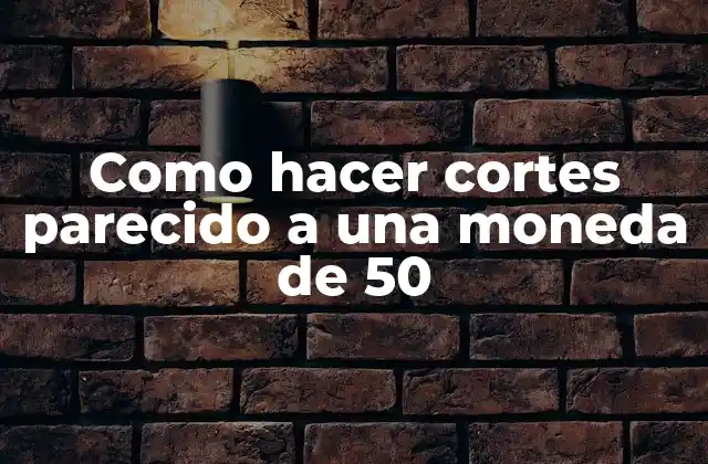 Como Hacer Cortes Parecido a una Moneda de 50