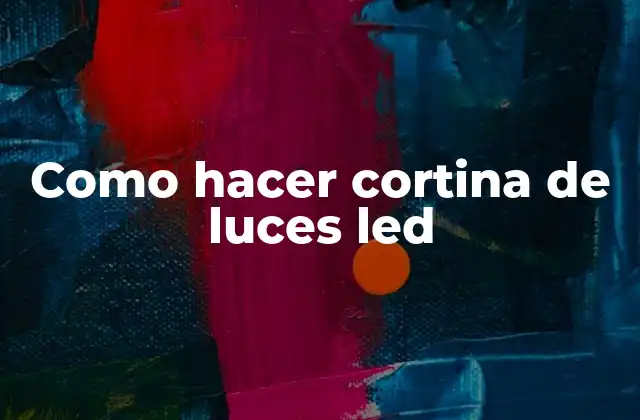 Como Hacer Cortina de Luces Led