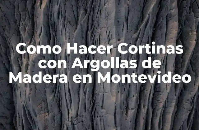 Cortinas con Argollas de Madera en Montevideo: ¿Qué son y para qué sirven?