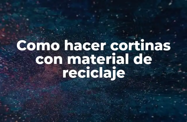 ¿Qué son las cortinas de reciclaje y para qué sirven?