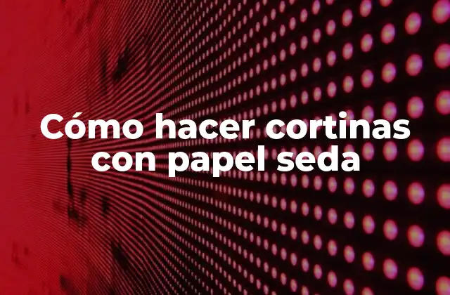 Cómo Hacer Cortinas con Papel Seda 2 Cómo hacer cortinas con papel seda