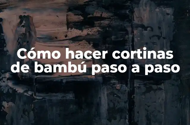 Cómo Hacer Cortinas de Bambú Paso a Paso