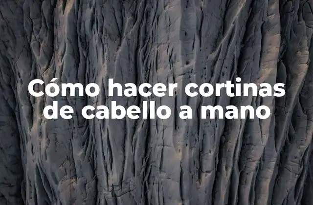 Cómo Hacer Cortinas de Cabello a Mano 2 Cómo hacer cortinas de cabello a mano