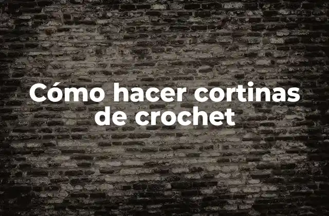 Cómo Hacer Cortinas de Crochet