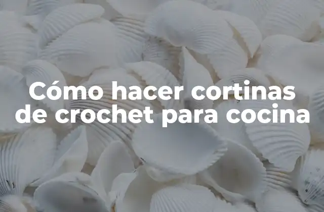 Cómo Hacer Cortinas de Crochet para Cocina