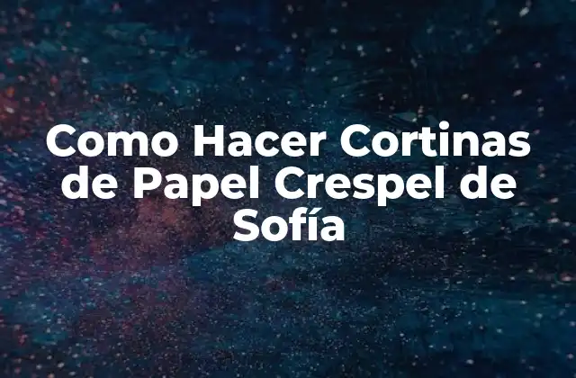 Como Hacer Cortinas de Papel Crespel de Sofía