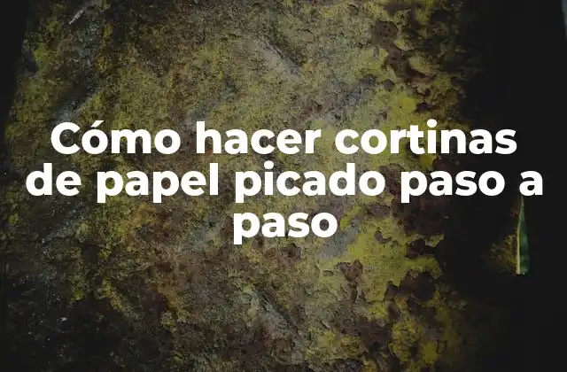 Cómo Hacer Cortinas de Papel Picado Paso a Paso