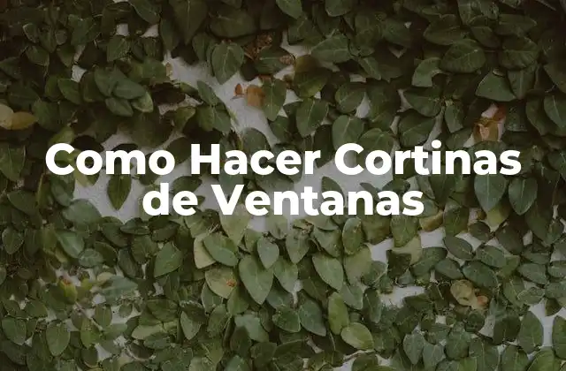 Como Hacer Cortinas de Ventanas