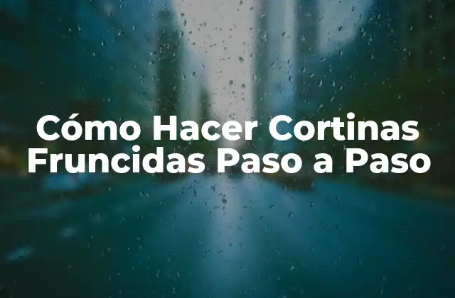 Cómo Hacer Cortinas Fruncidas Paso a Paso 2 Cortinas Fruncidas: Qué son y Cómo se Usan