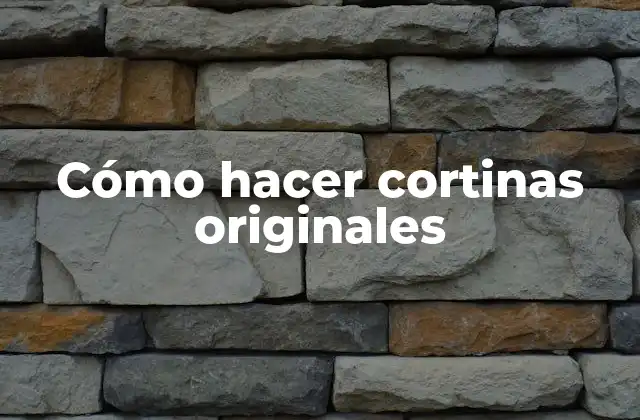 Cómo Hacer Cortinas Originales