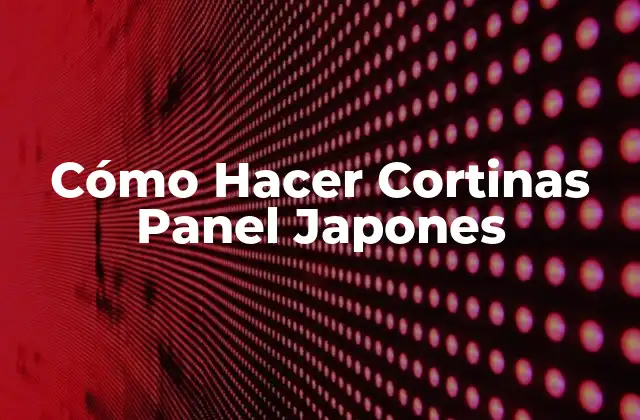 Cómo Hacer Cortinas Panel Japones