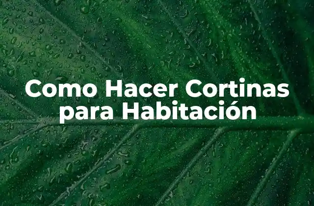 Como Hacer Cortinas para Habitación