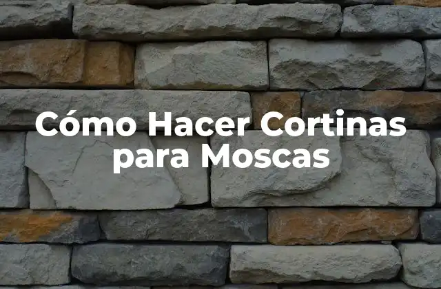 Cómo Hacer Cortinas para Moscas