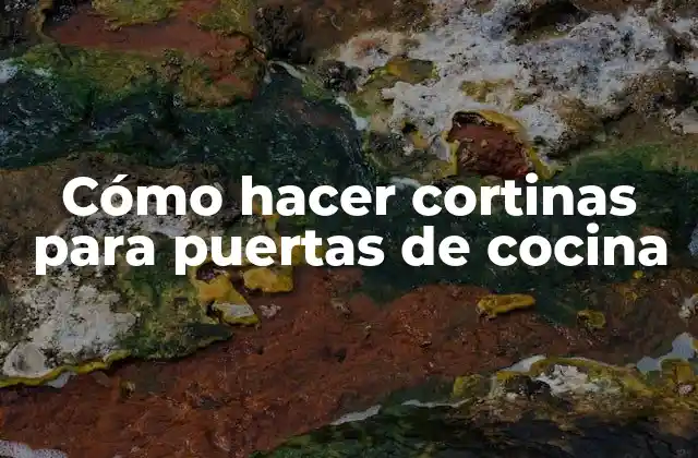 Cómo Hacer Cortinas para Puertas de Cocina