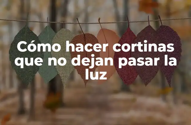 Cómo hacer Cortinas que No Dejan Pasar la Luz