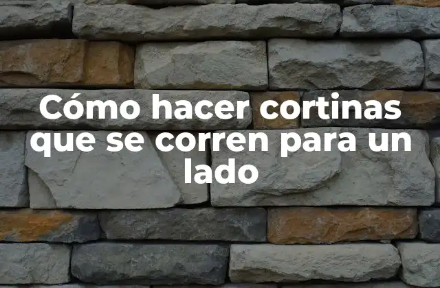 Cómo Hacer Cortinas que Se Corren para un Lado