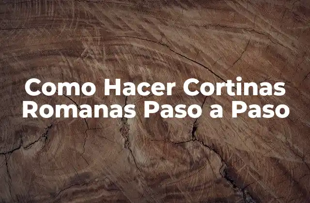 Como Hacer Cortinas Romanas Paso a Paso