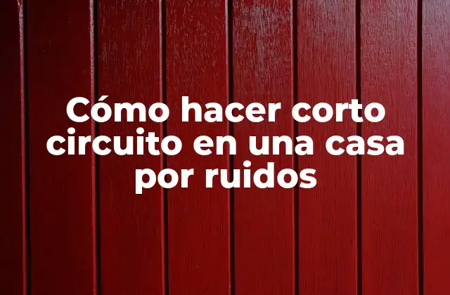 Cómo Hacer Corto Circuito en una Casa por Ruidos
