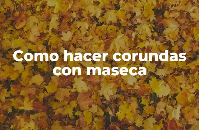Como Hacer Corundas con Maseca