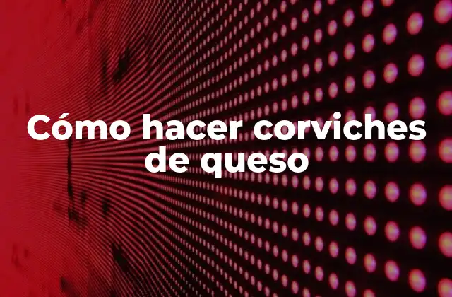 Cómo Hacer Corviches de Queso