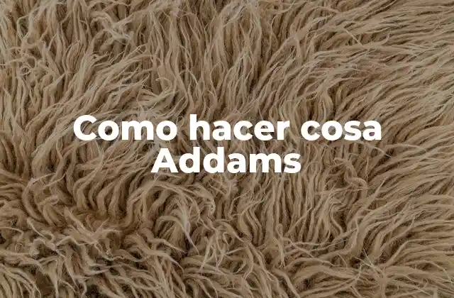 Como Hacer Cosa Addams 2 ¿Qué es una cosa Addams?