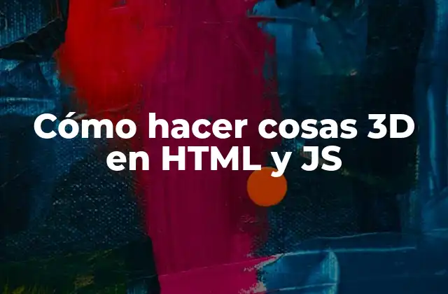 Cómo Hacer Cosas 3d en Html y Js