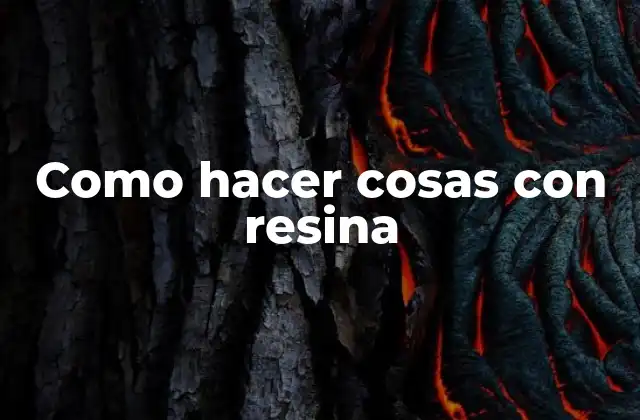 Qué es la resina y para qué sirve