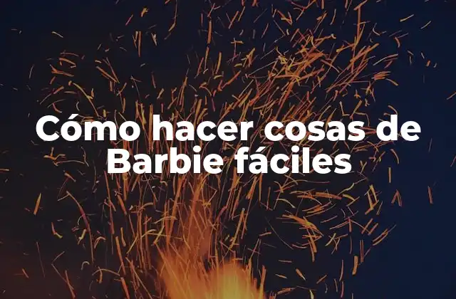 Cómo Hacer Cosas de Barbie Fáciles