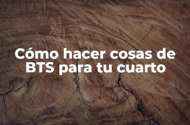 Cómo Hacer Cosas de Bts para Tu Cuarto