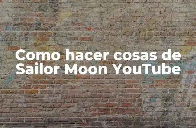 Como Hacer Cosas de Sailor Moon Youtube