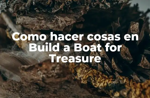 Como Hacer Cosas en Build a Boat For Treasure 2 Como hacer cosas en Build a Boat for Treasure
