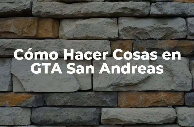 Cómo Hacer Cosas en Gta San Andreas