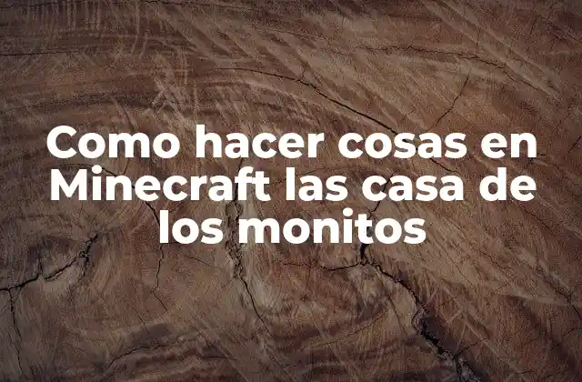 Como Hacer Cosas en Minecraft las Casa de los Monitos