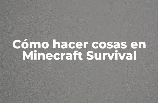 Cómo Hacer Cosas en Minecraft Survival
