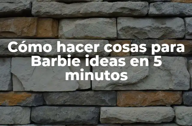 Cómo Hacer Cosas para Barbie Ideas en 5 Minutos