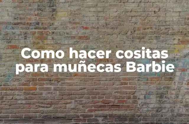 Como Hacer Cositas para Muñecas Barbie