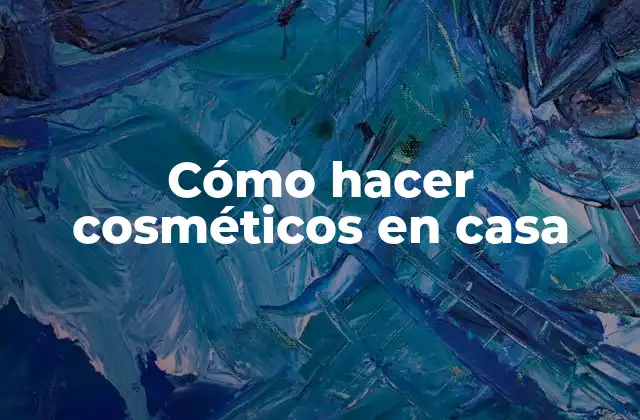 Cómo hacer cosméticos en casa